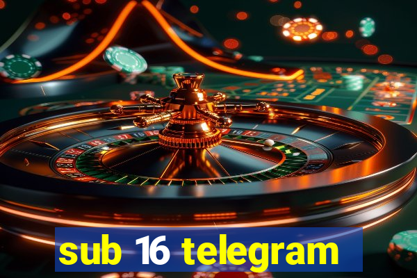 sub 16 telegram